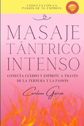 Masaje Tántrico Intenso: Conecta Cuerpo y Espíritu a través de la Ternura y la Pasión (inteligencia sexual, libido, sexualidad, libros sexo tántrico, ... yoni, kamasutra, suelo pélvico, Band 2) von Independently published