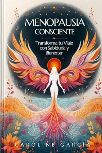 Menopausia Consciente: Transforma tu Viaje con Sabiduría y Bienestar (menstruación, ciclo menstrual, nutricion mujer, libros salud hormonal, la regla, ... menopausia, hormonas femeninas, Band 2) von Independently published