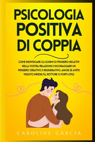 Psicologia Positiva Di Coppia: Come Individuare Gli Schemi Di Pensiero Negativi Nella Vostra Relazione E Incoraggiare Un Pensiero Creativo E ... Rotture O F (Psicología Positiva, Band 2) von Independently published