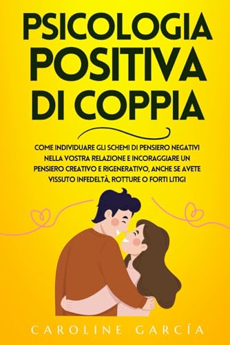 Psicologia Positiva Di Coppia: Come Individuare Gli Schemi Di Pensiero Negativi Nella Vostra Relazione E Incoraggiare Un Pensiero Creativo E ... Rotture O F (Psicología Positiva, Band 2) von Independently published