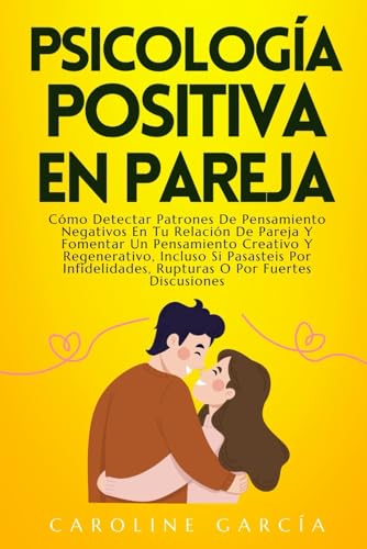 Psicología Positiva En Pareja: Cómo Detectar Patrones De Pensamiento Negativos En Tu Relación De Pareja Y Fomentar Un Pensamiento Creativo Y Regenerativo, Incluso Si Pasasteis Por Infidelidades, Ruptu Psicología Positiva En Pareja: Cómo Detectar Patrones De Pensamiento Negativos En Tu Relación De Pareja Y Fomentar Un Pensamiento Creativo Y Regenerativo, Incluso Si Pasasteis Por Infidelidades, Ruptu von Independently published