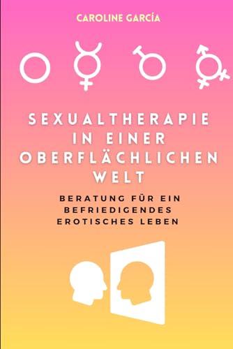 Sexualtherapie in einer oberflächlichen Welt: Beratung für ein befriedigendes erotisches Leben (lingam massage, tantra, buch für paare, yoni, penismassage., Band 16) Sexualtherapie in einer oberflächlichen Welt: Beratung für ein befriedigendes erotisches Leben (lingam massage, tantra, buch für paare, yoni, penismassage., Band 16) von Independently published