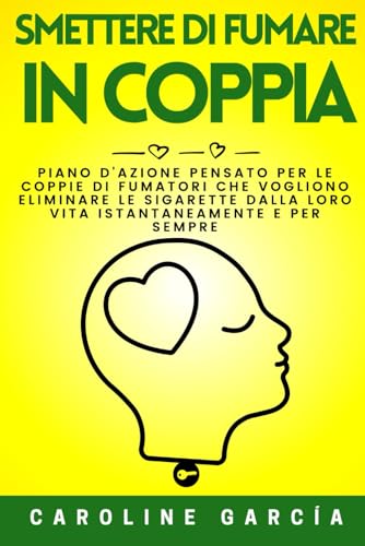 Smettere Di Fumare In Coppia: Piano D'azione Pensato Per Le Coppie Di Fumatori Che Vogliono Eliminare Le Sigarette Dalla Loro Vita Istantaneamente E Per Sempre Smettere Di Fumare In Coppia: Piano D'azione Pensato Per Le Coppie Di Fumatori Che Vogliono Eliminare Le Sigarette Dalla Loro Vita Istantaneamente E Per Sempre von Independently published