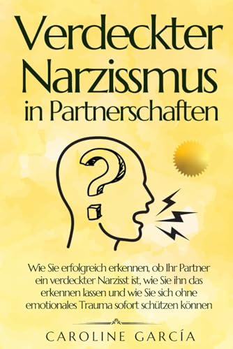 Verdeckter Narzissmus in Partnerschaften: Wie Sie erfolgreich erkennen, ob Ihr Partner ein verdeckter Narzisst ist, wie Sie ihn das erkennen lassen ... sensitive person, selbstachtung, Band 2) von Independently published