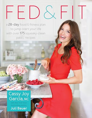 Fed & Fit: A 28-Day Food & Fitness Plan to Jump-Start Your Life with Over 175 Squeaky-Clean Paleo Recipes von Victory Belt Publishing