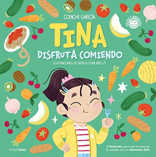 Tina disfruta comiendo: 5 historias para que la hora de la comida sea un momento feliz (Salud y bienestar para peques)