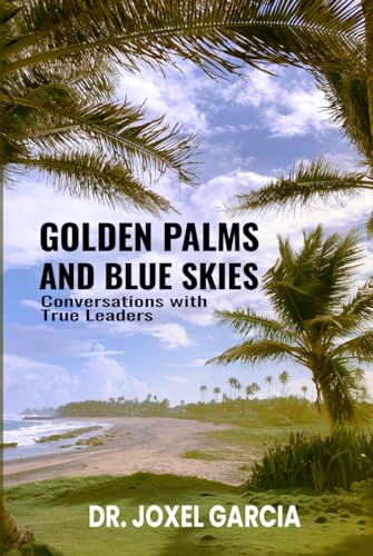Golden Palms & Blue Skies: Conversations with True Leaders von Self-Publish
