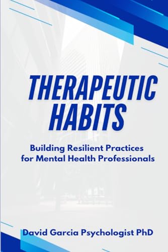 Therapeutic Habits: Building Resilient Practices for Mental Health Professionals von Independently published