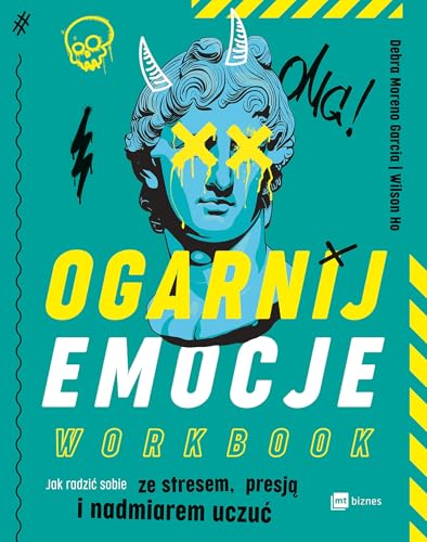 Ogarnij emocje. Workbook: Jak radzić sobie ze stresem, presją i nadmiarem uczuć Ogarnij emocje. Workbook: Jak radzić sobie ze stresem, presją i nadmiarem uczuć von MT Biznes
