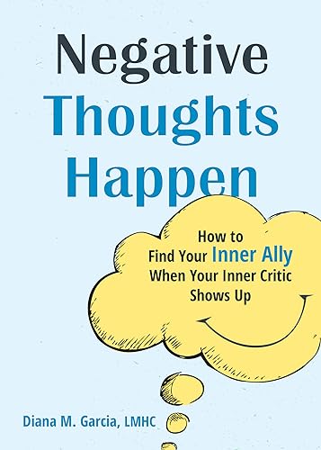 Negative Thoughts Happen: How to Find Your Inner Ally When Your Inner Critic Shows Up von New Harbinger
