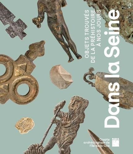 Dans la Seine: Objets trouvés de la préhistoire à nos jours - La Crypte archéologique de Notre-Dame 2024
