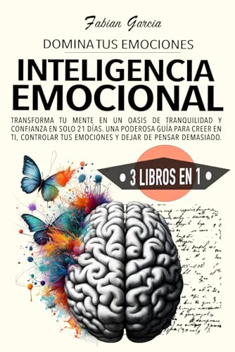 INTELIGENCIA EMOCIONAL: 3 En 1: Transforma tu mente en un oasis de tranquilidad y confianza en solo 21 días. Una poderosa guía para creer en ti, controlar tus emociones y dejar de pensar demasiado. von Independently published