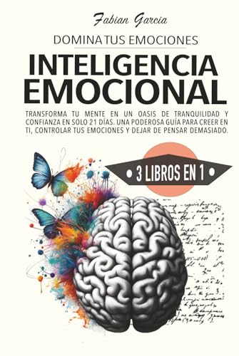 INTELIGENCIA EMOCIONAL: 3 En 1: Transforma tu mente en un oasis de tranquilidad y confianza en solo 21 días. Una poderosa guía para creer en ti, controlar tus emociones y dejar de pensar demasiado. von Independently published