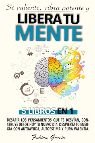Libera tu mente: 5 Libros en 1: Desafía los pensamientos que te desvían, construye desde hoy tu nuevo día. Despierta tu energía con autoayuda, autoestima y pura valentía. von Independently published
