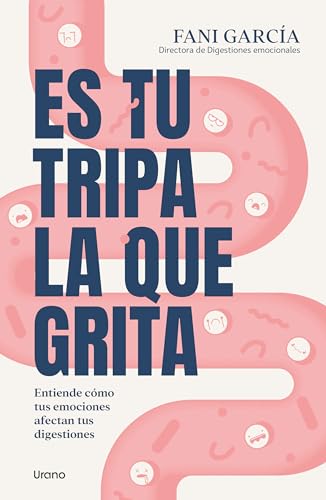 Es tu tripa la que grita: Entiende cómo tus emociones afectan tus digestiones (Urano Salud)