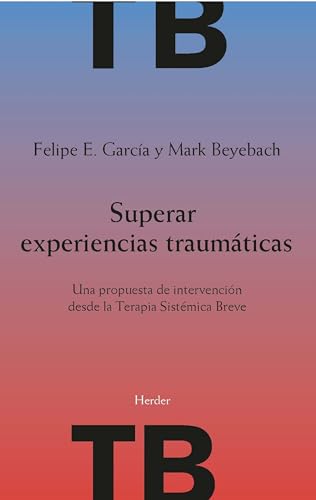 Superar experiencias traumáticas / Overcome Traumatic Experiences: Una Propuesta De Intervencion Desde La Terapia Sistemica Breve
