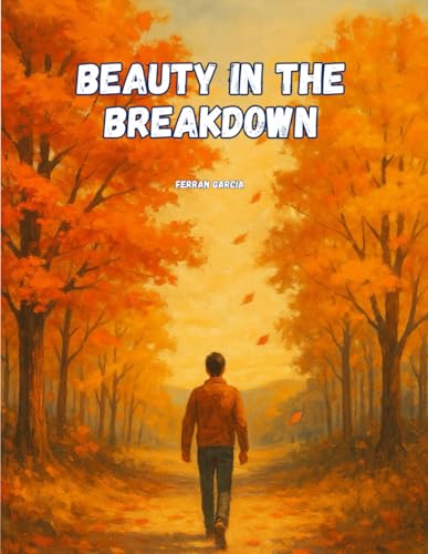 Beauty in the Breakdown: A Guide to Starting Over After Loss, Failure, and Emotional Collapse von Independently published