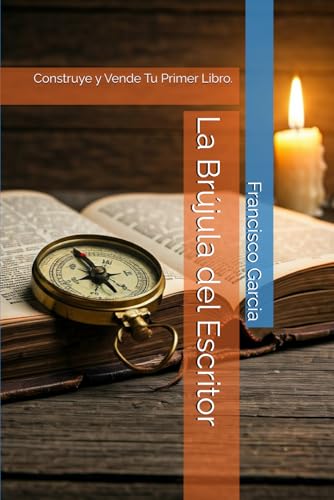 La Brújula del Escritor: Construye y Vende Tu Primer Libro. von Independently published