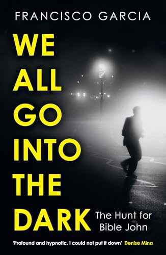 We All Go into the Dark: A Waterstones Best True Crime Read