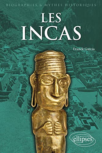 Les Incas: Rencontre avec le dernier Etat préhispanique des Andes (Biographies et mythes historiques) von ELLIPSES
