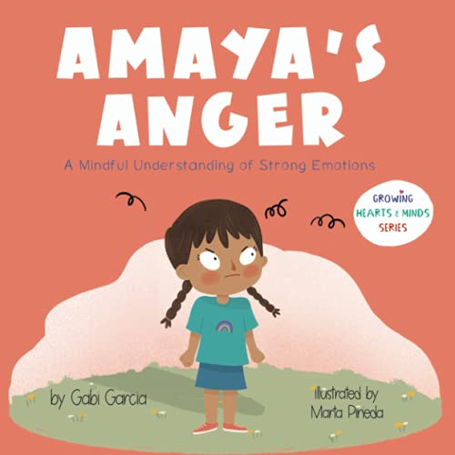 Amaya's Anger: A Mindful Understanding of Strong Emotions (Growing Heart & Minds) Amaya's Anger: A Mindful Understanding of Strong Emotions (Growing Heart & Minds)