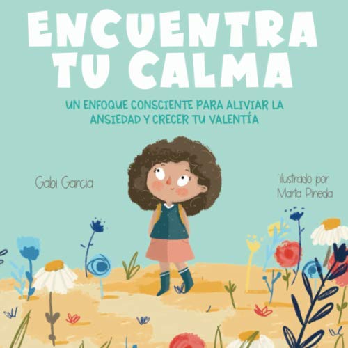 Encuentra Tu Calma: Un Enfoque Consciente Para Aliviar La Ansiedad Y Crecer Tu Valentía (Spanish Edition) (Creciendo Corazones y Mentes) von Skinned Knee Publishing