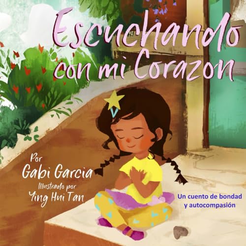 Escuchando con mi Corazón: Una cuento de bondad y autocompasión (Listening with my Heart)