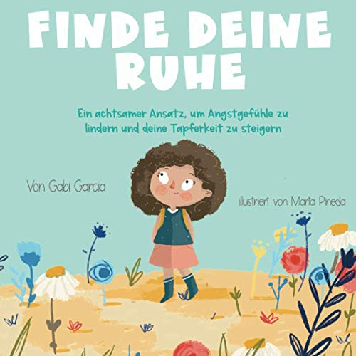 Finde deine Ruhe: Ein achtsamer Ansatz, um Angstgefühle zu lindern und deine Tapferkeit zu steigern (German Edition) von Skinned Knee Publishing