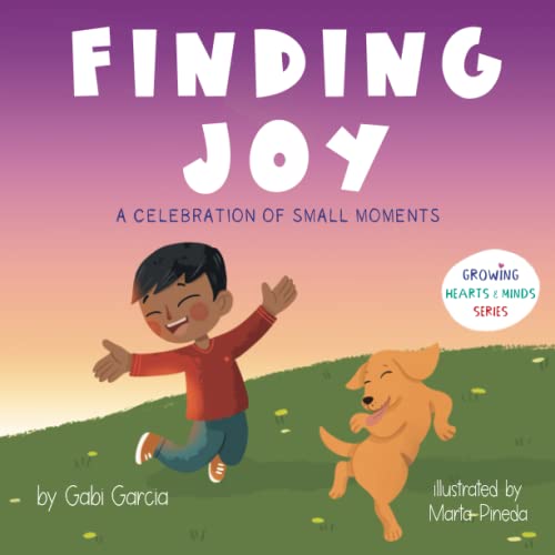Finding Joy: A celebration of small moments (Growing Heart & Minds)