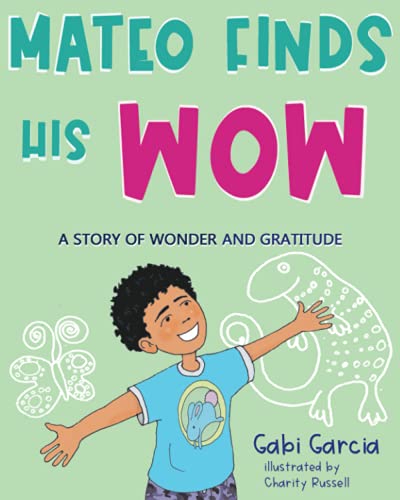 Mateo Finds His Wow: A Story of Wonder and Gratitude Mateo Finds His Wow: A Story of Wonder and Gratitude