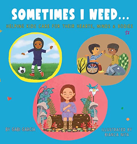Sometimes I Need...: Helping kids care for their hearts, minds & bodies von Skinned Knee Publishing