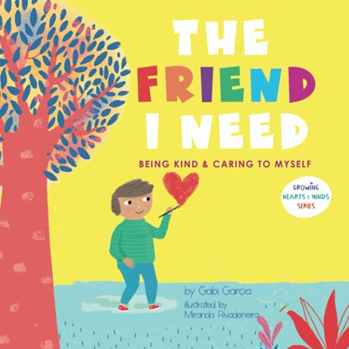 The Friend I Need: Being Kind & Caring to Myself (Growing Heart & Minds) von Skinned Knee Publishing