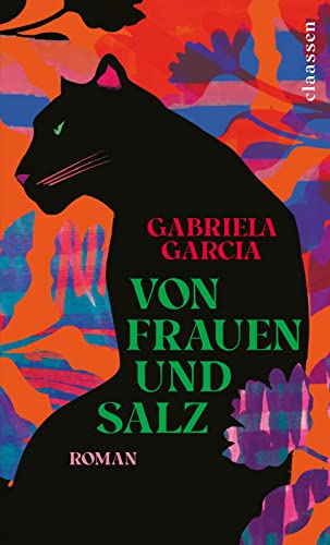 Von Frauen und Salz: Roman | Fünf Frauen, fünf Generationen, fünf Schicksale zwischen Kuba und den USA || Ein mitreißender Selbstermächtigungsroman von Claassen-Verlag