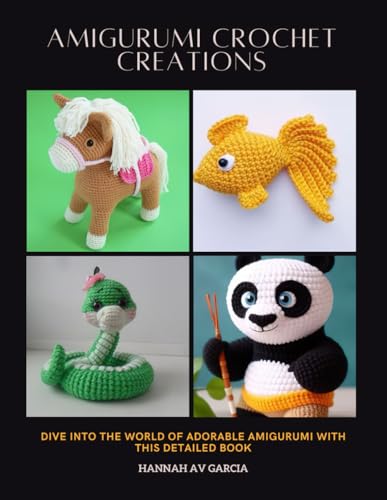 Amigurumi Crochet Creations: Dive into the World of Adorable Amigurumi with This Detailed Book