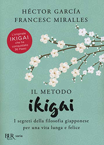 Il metodo Ikigai. I segreti della filosofia giapponese per una vita lunga e felice (BUR Varia)