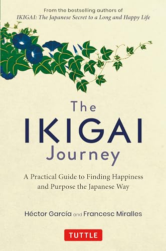 The Ikigai Journey: A Practical Guide to Finding Happiness and Purpose the Japanese Way von Tuttle Publishing