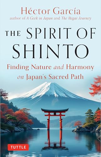 The Spirit of Shinto: Finding Nature and Harmony on Japan's Sacred Path von Tuttle Publishing
