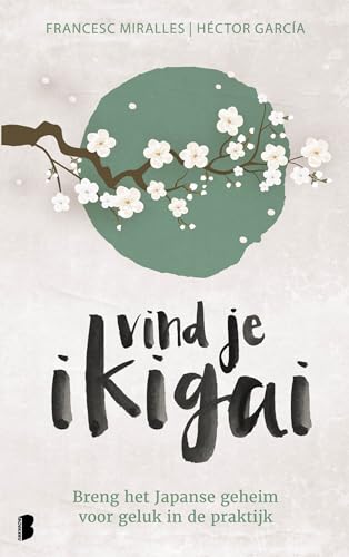 Vind je ikigai: breng het Japanse geheim voor geluk in de praktijk