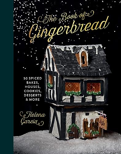 The Book of Gingerbread: 50 Spiced Bakes, Houses, Cookies, Desserts & More The Book of Gingerbread: 50 Spiced Bakes, Houses, Cookies, Desserts & More