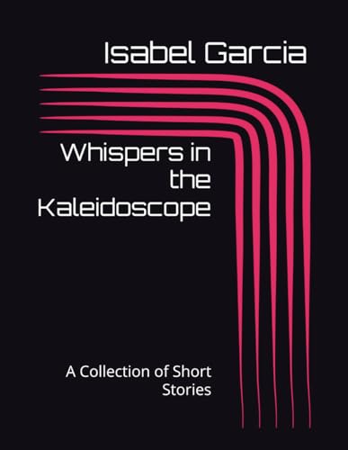 Whispers in the Kaleidoscope: A Collection of Short Stories von Independently published