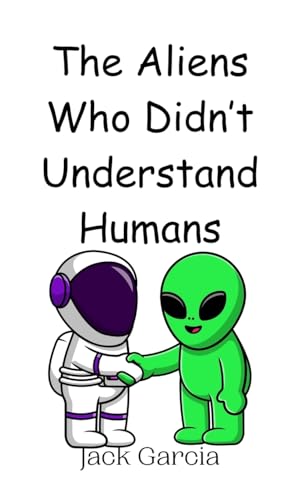 The Aliens Who Didn't Understand Humans von Creative Arts Management OÜ