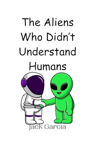 The Aliens Who Didn't Understand Humans von Creative Arts Management OÜ