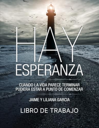 Hay Esperanza - Libro de Trabajo: Cuando la vida parece terminar, pudiera estar a punto de comenzar. (Comienza Hay Esperanza, Band 4) von Independently published