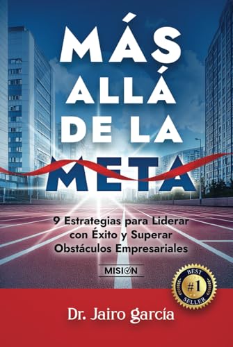 Más Allá de la Meta: 9 Estrategias para Liderar con Éxito y Superar Obstáculos Empresariales Más Allá de la Meta: 9 Estrategias para Liderar con Éxito y Superar Obstáculos Empresariales von Editorial Misión