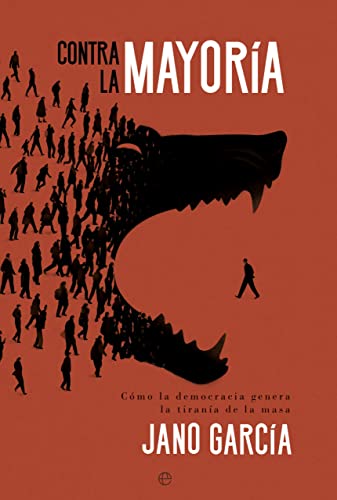 Contra la mayoría: Cómo la democracia genera la tiranía de la masa von LA ESFERA DE LOS LIBROS, S.L.