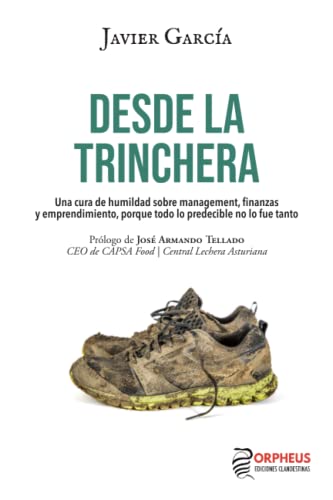 Desde la trinchera: Una cura de humildad sobre management, finanzas y emprendimiento, porque todo lo predecible no lo fue tanto