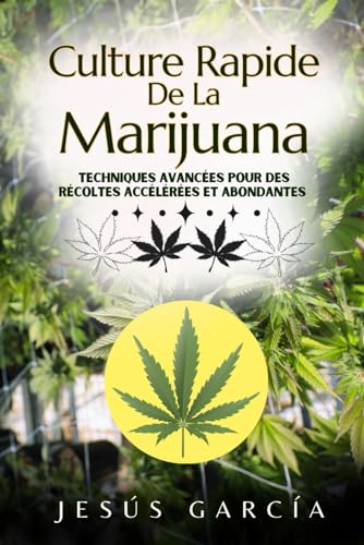 Culture Rapide De La Marijuana: Techniques Avancées Pour Des Récoltes Accélérées Et Abondantes (la culture du cannabis, marijuana, Band 1) von Independently published