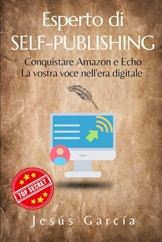 Esperto di Self-Publishing: Conquistare Amazon e Echo La vostra voce nell'era digitale (pubblicare un libro su amazon, book marketing, come autopubblicarsi, creare libri, scrivere un romanzo, Band 1) von Independently published