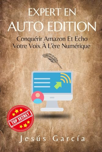 Expert En Auto-Édition: Conquérir Amazon Et Echo Votre Voix À L'ère Numérique (publier son livre sur amazon kindle, Band 1) von Independently published