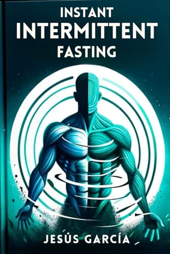 Instant Intermittent Fasting: Transform Your Body and Mind, Quickly and Effortlessly, Even if You're a Beginner (intermittent fasting book, Band 1) von Independently published